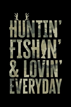 Huntin Fishin Lovin Everday: Fishing Trip Log Book, Fishing Journal for Kids; Includes 107 Journaling Pages 6"x9" for Recording Fishing Notes, ... Memories (Kids Journal Diary for Fishing)