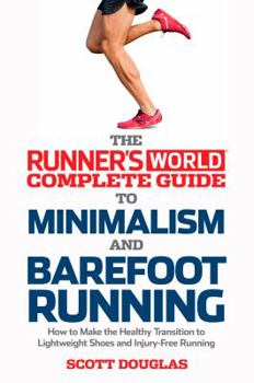Paperback Runner's World Complete Guide to Minimalism and Barefoot Running: How to Make the Healthy Transition to Lightweight Shoes and Injury-Free Running Book