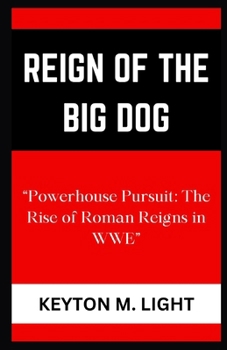 Paperback Reign of the Big Dog: "Powerhouse Pursuit: The Rise of Roman Reigns in WWE" Book