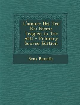 Paperback L'Amore Dei Tre Re: Poema Tragico in Tre Atti [Italian] Book