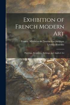 Paperback Exhibition of French Modern Art: Paintings, Sculptures, Etchings, and Applied Art Book