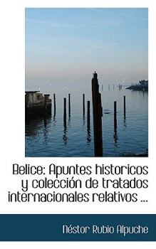 Hardcover Belice: Apuntes historicos y colecciA3n de tratados internacionales relativos ... Book