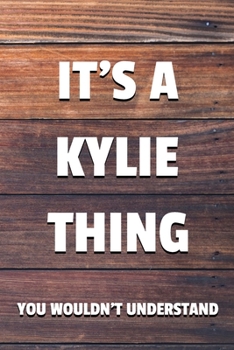 Paperback It's a Kylie Thing You Wouldn't Understand: 6x9" Lined Notebook/Journal Funny Gift Idea Book