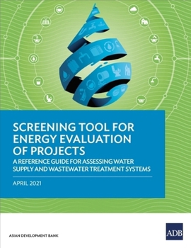 Paperback Screening Tool for Energy Evaluation of Projects: A Reference Guide for Assessing Water Supply and Wastewater Treatment Systems Book