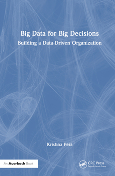 Hardcover Big Data for Big Decisions: Building a Data-Driven Organization Book