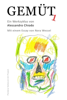 GEMÜT 1 ein Werkzyklus von ALESSANDRO CHIODO: mit einem Essay von NORA WESSEL (German Edition)