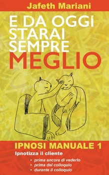 Paperback E da oggi starai sempre meglio: Ipnosi Manuale 1 [Italian] Book