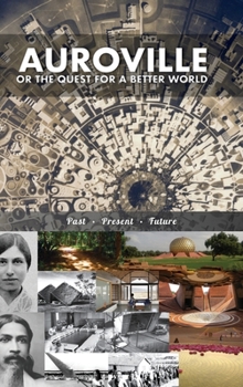 Hardcover Auroville, or the quest for a better world: past, present, and future Book
