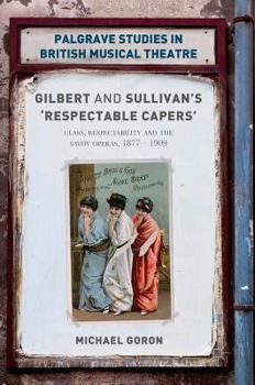 Gilbert and Sullivan's 'respectable Capers': Class, Respectability and the Savoy Operas 1877-1909