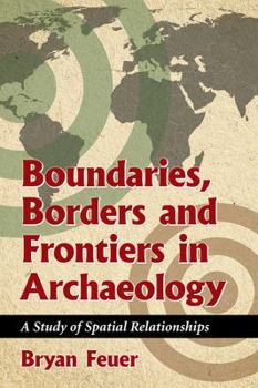 Paperback Boundaries, Borders and Frontiers in Archaeology: A Study of Spatial Relationships Book