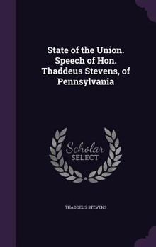 Hardcover State of the Union. Speech of Hon. Thaddeus Stevens, of Pennsylvania Book