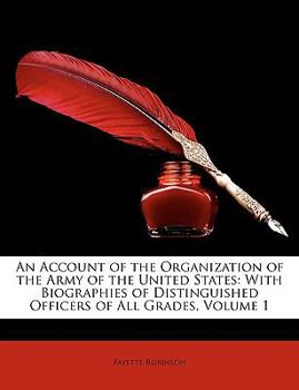 Paperback An Account of the Organization of the Army of the United States: With Biographies of Distinguished Officers of All Grades, Volume 1 Book