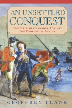 Paperback An Unsettled Conquest: The British Campaign Against the Peoples of Acadia Book