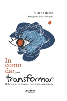Paperback Incomodar para Transformar: Reflexiones en torno al movimiento feminista [Spanish] Book