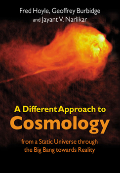 Paperback A Different Approach to Cosmology: From a Static Universe Through the Big Bang Towards Reality Book