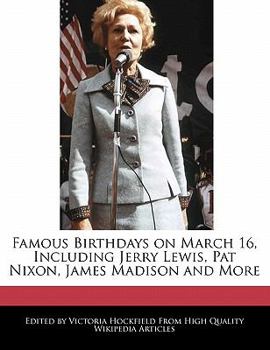Famous Birthdays on March 16, Including Jerry Lewis, Pat Nixon, James Madison and More