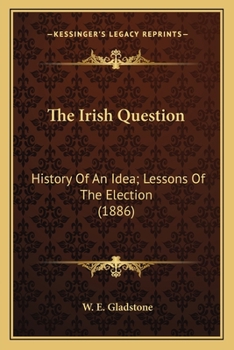 Paperback The Irish Question: History Of An Idea; Lessons Of The Election (1886) Book