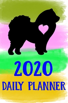 Paperback 2020 Daily Planner: Chow Chow 2020 Daily Planner Calendar Schedule Organizer Appointment Journal Notebook For Chow Chow Dog Puppy Owners L Book