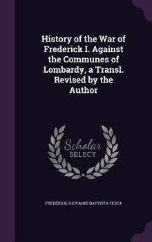 Hardcover History of the War of Frederick I. Against the Communes of Lombardy, a Transl. Revised by the Author Book