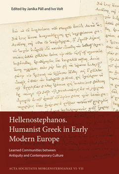 Hellenostephanos. Humanist Greek in Early Modern Europe: Learned Communities Between Antiquity and Contemporary Culture