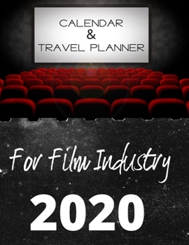 Calendar & Travel Planner for Film Industry 2020: 2020 Weekly Planner, 8.5x11 inches, January 1, 2020 to December 31, 2020, Calendar & Travel Planner