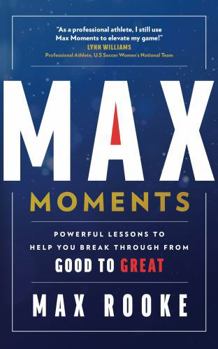 Paperback MAX MOMENTS: Powerful Lessons To Help You Break Through From Good To Great Book