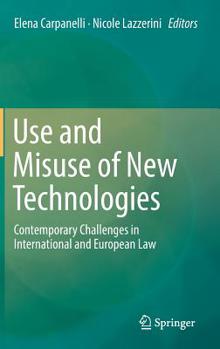 Hardcover Use and Misuse of New Technologies: Contemporary Challenges in International and European Law Book