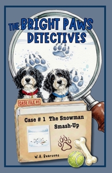 The Bright Paws Detectives Case #1 The Snowman Smash-Up: An Illustrated Chapter Book Mystery Featuring Courage, Clues, Canine Detectives | Packed with ... 5.5 x 8.5 Inches | Fun and Science Facts