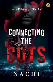 Paperback Connecting The Cuts A DSP Arjun Iyer Thriller Book