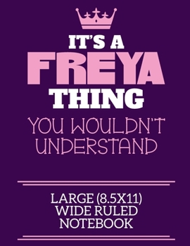 Paperback It's A Freya Thing You Wouldn't Understand Large (8.5x11) Wide Ruled Notebook: A cute notebook or notepad to write in for any book lovers, doodle writ Book