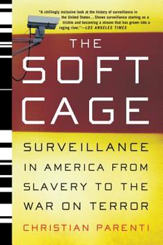 Paperback The Soft Cage: Surveillance in America, from Slavery to the War on Terror Book