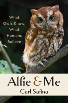 Paperback Alfie and Me: What Owls Know, What Humans Believe Book