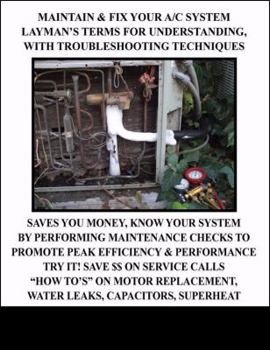 Paperback Maintain & Fix Your A/C System Laymans Terms for Understanding With Troubleshooting Techniques: Saves You Money, Know Your System by Performing ... Water Leaks, Capacitors, Superheat Book