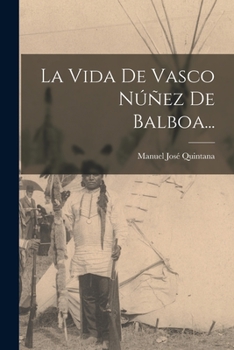 Paperback La Vida De Vasco Núñez De Balboa... [Spanish] Book