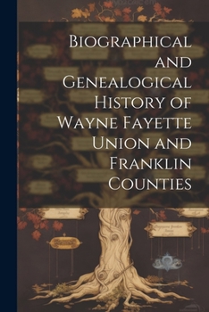 Paperback Biographical and Genealogical History of Wayne Fayette Union and Franklin Counties Book