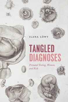 Hardcover Tangled Diagnoses: Prenatal Testing, Women, and Risk Book