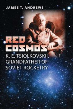 Hardcover Red Cosmos: K. E. Tsiolkovskii, Grandfather of Soviet Rocketry Book
