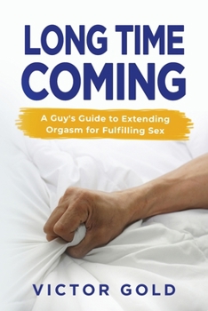 Paperback Long Time Coming: A Guy's Guide to Extending Orgasm for Fulfilling Sex Book