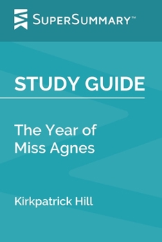 Study Guide: The Year of Miss Agnes by Kirkpatrick Hill (SuperSummary)