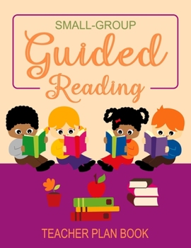 Paperback Small Group Guided Reading: Teacher Planner with Weekly & Daily Lesson Plans and Notes Organizer Book