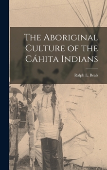 Hardcover The Aboriginal Culture of the Ca&#769;hita Indians Book