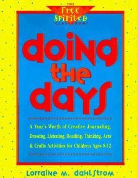 Paperback Doing the Days: A Year's Worth of Creative Journaling, Drawing, Listening, Reading, Thinking, Arts & Crafts for Children Ages 8-12 Book