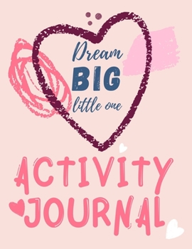 Dream Big Little One Activity Journal.3 in 1 diary, coloring pages, mazes and positive affirmations for kids.