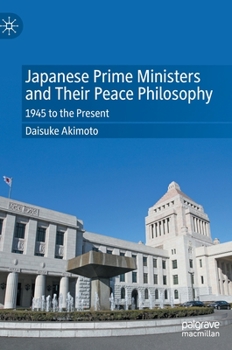 Hardcover Japanese Prime Ministers and Their Peace Philosophy: 1945 to the Present Book