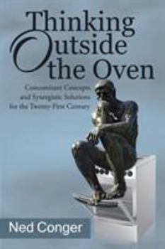 Paperback Thinking Outside the Oven: Concomitant Concepts and Synergistic Solutions for the Twenty-First Century Book