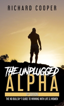 Hardcover The Unplugged Alpha (2nd Edition): The No Bullsh*t Guide to Winning with Life & Women Book