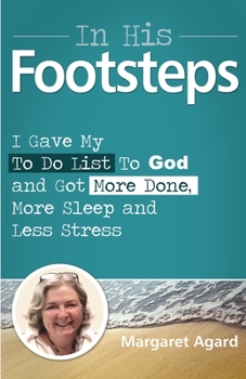 Paperback In His Footsteps: I Gave My to Do List to God and Got More Done, More Sleep and Less Stress Book