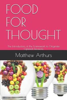 Paperback Food for Thought: The Introduction of the Framework to Originate Optimal Decisions Book