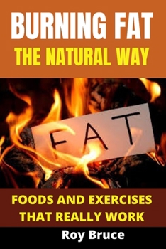 Paperback Burning Fat the Natural Way: Foods and Exercises That Really Work Book