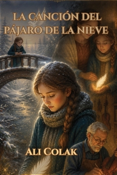 LA CANCIÓN DEL PÁJARO DE NIEVE: Un cuento de invierno sobre el valor y la luz silenciosa (Spanish Edition)